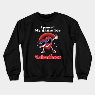 I paused my game for Valentines Crewneck Sweatshirt